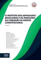 O Instituto dos Advogados Brasileiros e os Pareceres da Comissão de Direito Constitucional, volume I - Tirant Lo Blanch O Instituto dos Advogados Brasileiros e os Pareceres da Comissão de Direito Constitucional, volume I - Tirant Lo Blanch