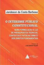 O interesse público constitucional: numa formulação à luz de pressupostos teóricos, contextos e fatos no âmbito dos direitos fundamentais - LIVRARIA DO ADVOGADO