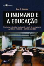 O Inumano e a Educação: Problemas Colocados À Educação a Partir do Pensamento de Michel Foucault e G - Paco Editorial