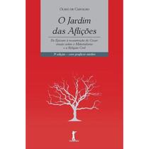 O Jardim das Aflições - de Epicuro À Ressureição de César - Ensaio Sobre O Materialismo e A Religião