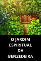 O Jardim Espiritual da Benzedeira