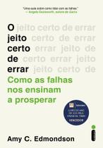 O Jeito Certo de Errar - Como as Falhas Nos Ensinam a Prosperar O Jeito Certo de Errar - Como as Falhas Nos Ensinam a Prosperar