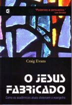 O Jesus Fabricado - Editora Cultura Cristã