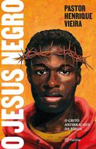 O Jesus negro O grito antirracista da Bíblia O Jesus negro O grito antirracista da Bíblia