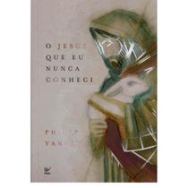 O Jesus que eu Nunca Conheci, Philip Yancey - Vida