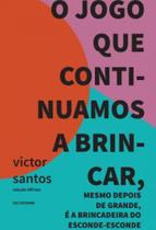 O jogo que continuamos a brincar, mesmo depois de grande, é a brincadeira do esconde-esconde O jogo que continuamos a brincar, mesmo depois de grande, é a brincadeira do esconde-esconde
