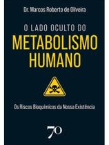 O lado oculto do metabolismo humano O lado oculto do metabolismo humano