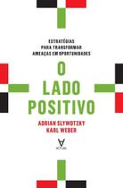 O Lado Positivo - Estratégias Para Transformar Ameaças Em Oportunidades - Actual Editora