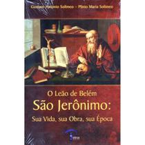 O Leão de Belem São Jeronimo: Sua Vida, sua Obra, sua Época