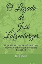 O Legado de José Lutzenberger - EDITORA CLUBE DOS AUTORES