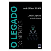 O Legado do Mentor - Liderança, Propósito e Transformação Humana Através da Mentoria