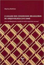 O legado dos congressos brasileiros de arquivologia (1972-2000) O legado dos congressos brasileiros de arquivologia (1972-2000)