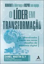 O Líder Em Transformação - Os Aprendizados Frente Aos Novos Desafios Da Economia Digital