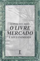 O Livre Mercado e Seus Inimigos - Vide Editorial