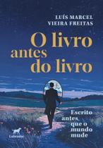 O Livro Antes Do Livro - Escrito Antes Que O Mundo Mude O Livro Antes Do Livro - Escrito Antes Que O Mundo Mude