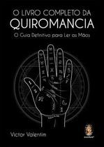 O Livro Completo da Quiromancia: o Guia Definitivo para Ler as Mãos
