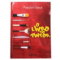 O Livro Do Pintor - Francisco 190 Páginas