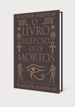 O Livro Egípcio Dos Mortos C/ Imagens Originais e Tradução Fiel - PÉ DA LETRA O Livro Egípcio Dos Mortos C/ Imagens Originais e Tradução Fiel - PÉ DA LETRA