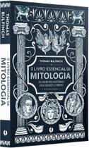 O livro essencial da mitologia: As incríveis histórias dos deuses e heróis A Era das Fábulas