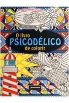 O Livro Psicodelico de Colorir - PÉ DA LETRA