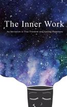 O Livro The Inner Work: Um Convite à Verdadeira Liberdade e Felicidade