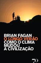 O longo verão como o clima mudou a civilização - EDICOES 70 (ALMEDINA)