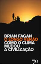 O Longo Verão - Como O Clima Mudou A Civilização