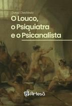 o Louco, o Psiquiatra e o Psicanalista
