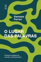 O Lugar das Palavras - Primeiros Embates do Narrador Contemporâneo O Lugar das Palavras - Primeiros Embates do Narrador Contemporâneo