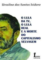 O Lula da TV, O Lula Real e A Morte do Capitalismo Selvagem - Ícone