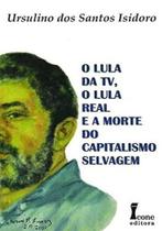 O Lula da TV, O Lula Real e A Morte do Capitalismo Selvagem - Ícone O Lula da TV, O Lula Real e A Morte do Capitalismo Selvagem - Ícone