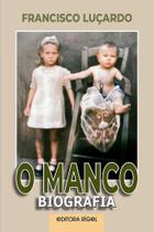 O manco: biografia de Francisco Luçardo - Uma história de superação e justiça O manco: biografia de Francisco Luçardo - Uma história de superação e justiça