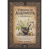 O Manual do Alquimista - das Ervas O Manual do Alquimista - das Ervas
