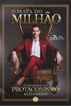 O Mapa do Milhão - Os Segredos do Protagonismo Milionário