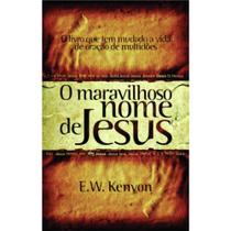 O Maravilhoso Nome de Jesus - E. W. Kenyon - Rhema Brasil