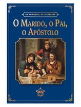 O marido, o pai, o apóstolo O marido, o pai, o apóstolo