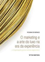 O marketing e a arte do luxo na era da experiência - FGV EDITORA O marketing e a arte do luxo na era da experiência - FGV EDITORA