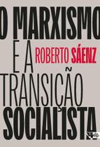 O marxismo e a transição socialista: estado, poder e burocracia Autoria: Roberto Sáenz