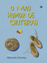 O mau humor de chuteiras - MORULA EDITORIAL O mau humor de chuteiras - MORULA EDITORIAL