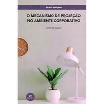 O Mecanismo de Projeção no Ambiente Corporativo - ANALYTICA O Mecanismo de Projeção no Ambiente Corporativo - ANALYTICA
