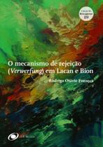 O mecanismo de rejeição (Verwerfung) em Lacan e Bion O mecanismo de rejeição (Verwerfung) em Lacan e Bion