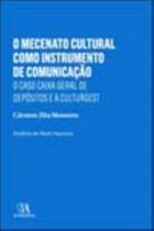 O Mecenato Cultural Como Instrumento De Comunicação - O Caso Caixa Geral De Depósitos E A Culturgest - ALMEDINA