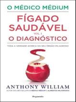 O médico médium - fígado saudável - o diagnóstico - vol. 1 O médico médium - fígado saudável - o diagnóstico - vol. 1