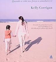 O Meio Do Caminho. Quando A Vida Nos Força A Amadurecer Corrigan, Kelly