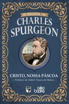 O melhor de Charles Spurgeon - Cristo, nossa Páscoa - GodBooks