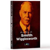 O melhor de Smith Wigglesworth - Editora Lan