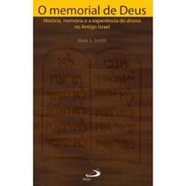 O Memorial de Deus - História, Memória e a Experiência do Divino no Antigo Israel - Paulus