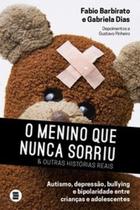 O menino que nunca sorriu e outras histórias reais: autismo, depressão, bullying e bipolaridade entre crianças e adolescentes - MAQUINA DE LIVROS O menino que nunca sorriu e outras histórias reais: autismo, depressão, bullying e bipolaridade entre crianças e adolescentes - MAQUINA DE LIVROS