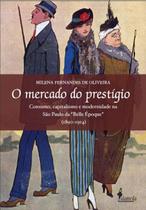 o Mercado Do Prestígio - Consumo, Capitalismo e Modernidade Na São Paulo Da "Belle Époque" (1890-191 Sortido