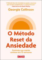 O Método Reset Da Ansiedade - Controle Sua Mente Ansiosa Em 12 Semanas